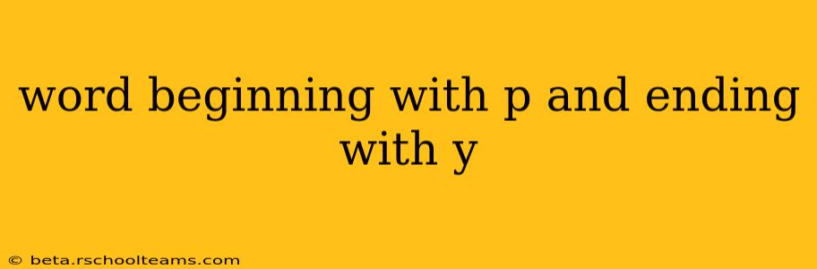 word beginning with p and ending with y