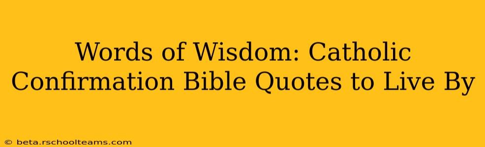 Words of Wisdom: Catholic Confirmation Bible Quotes to Live By