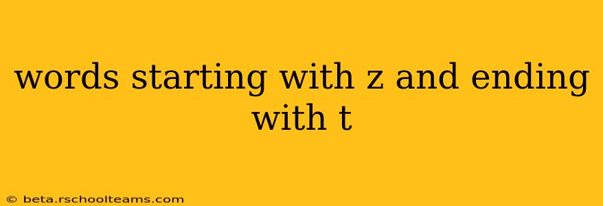 words starting with z and ending with t