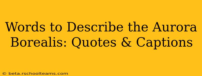 Words to Describe the Aurora Borealis: Quotes & Captions