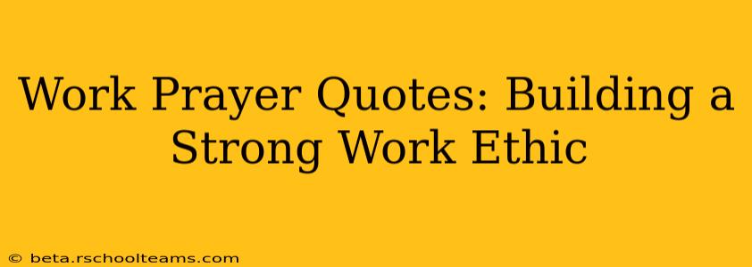Work Prayer Quotes: Building a Strong Work Ethic