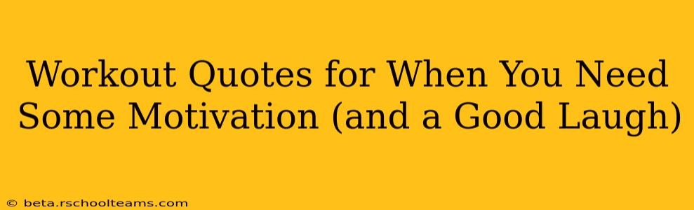 Workout Quotes for When You Need Some Motivation (and a Good Laugh)