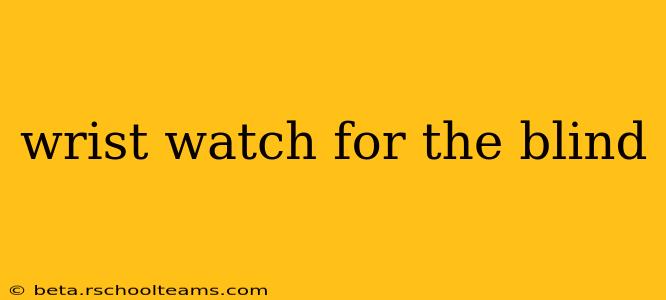 wrist watch for the blind