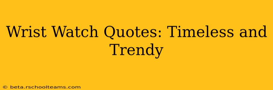 Wrist Watch Quotes: Timeless and Trendy