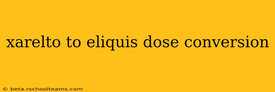 xarelto to eliquis dose conversion