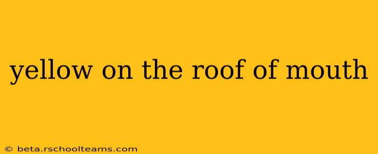 yellow on the roof of mouth