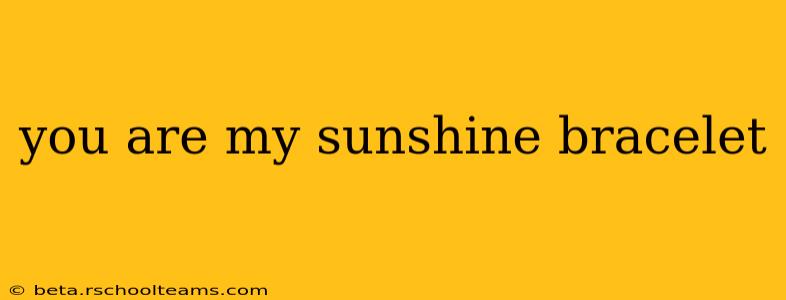 you are my sunshine bracelet