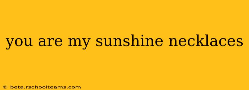 you are my sunshine necklaces