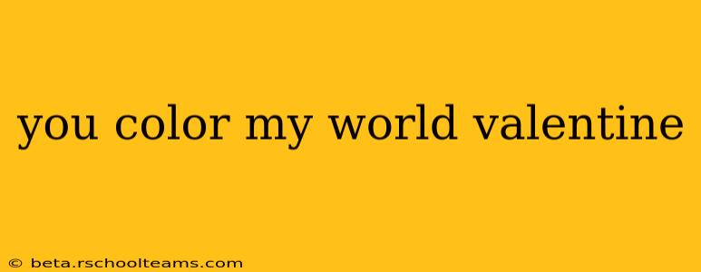 you color my world valentine
