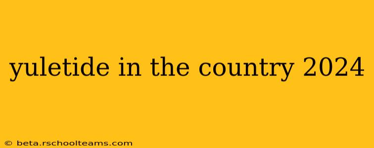 yuletide in the country 2024